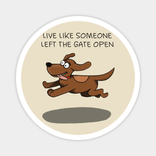 Live like someone left the gate open Magnet